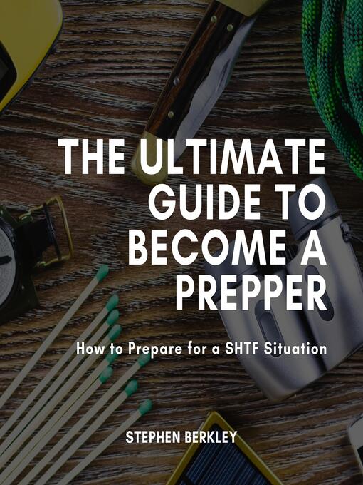 Title details for The Ultimate Guide to Become a Prepper by Stephen Berkley - Available